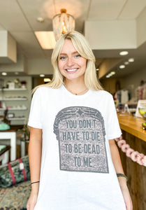 Dead To Me Graphic Tee